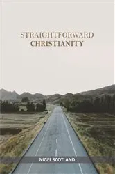 Book cover of Straightforward Christianity by Nigel Scotland