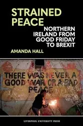 Book cover of Strained Peace: Northern Ireland from Good Friday to Brexit by Amanda Hall