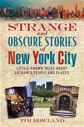 Book cover of Strange and Obscure Stories of New York City by Tim Rowland
