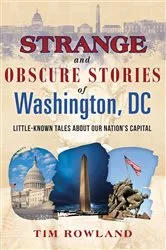 Book cover of Strange and Obscure Stories of Washington, DC by Tim Rowland