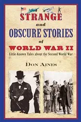 Book cover of Strange and Obscure Stories of World War II by Don Aines
