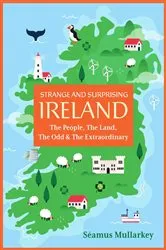 Book cover of Strange and Surprising Ireland by Seamus Mullarkey