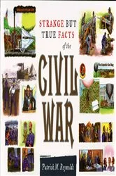 Book cover of Strange but True Facts About the Civil War by Patrick M. Reynolds
