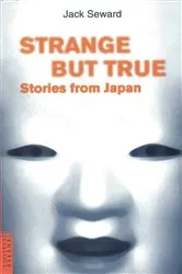 Book cover of Strange But True Stories from Japan by Jack Seward