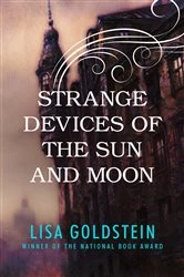 Book cover of Strange Devices of the Sun and Moon by Lisa Goldstein