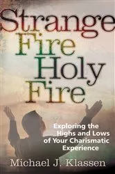 Book cover of Strange Fire, Holy Fire by Michael J. Klassen