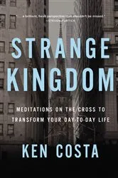 Book cover of Strange Kingdom by Ken Costa