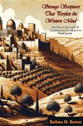 Book cover of Strange Scriptures That Perplex the Western Mind: Clarified in the Light of Customs and Conditions in Bible Lands by Barbara M. Bowen