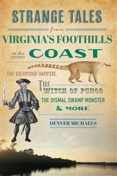 Book cover of Strange Tales from Virginia's Foothills to the Coast by Denver Michaels