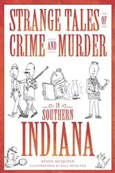 Book cover of Strange Tales of Crime and Murder in Southern Indiana by Keven McQueen