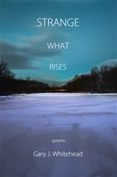 Book cover of Strange What Rises by Gary J. Whitehead