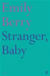 Book cover of Stranger, Baby by Emily Berry