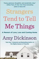 Book cover of Strangers Tend to Tell Me Things by Amy Dickinson