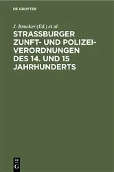 Book cover of Strassburger Zunft- und Polizei-Verordnungen des 14. und 15 Jahrhunderts by J. Brucker