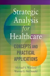 Book cover of Strategic Analysis for Healthcare: Concepts and Practical Applications by Michael S. Wayland