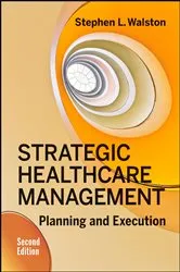 Book cover of Strategic Healthcare Management: Planning and Execution, Second Edition by Stephen Walston