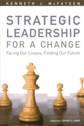 Book cover of Strategic Leadership for a Change by Kenneth J. McFayden