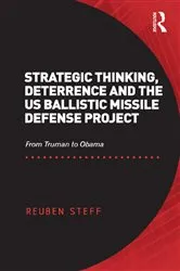 Book cover of Strategic Thinking, Deterrence and the US Ballistic Missile Defense Project by Reuben Steff