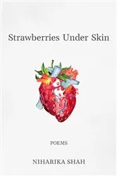 Book cover of Strawberries Under Skin by Niharika Shah