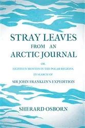 Book cover of Stray Leaves from an Arctic Journal - or, Eighteen Months in the Polar Regions, in Search of Sir John Franklin's Expedition by Sherard Osborn