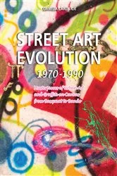 Book cover of Street Art Evolution 1970-1990 by Cornelia Carl