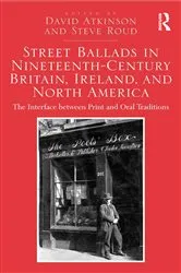 Book cover of Street Ballads in Nineteenth-Century Britain, Ireland, and North America by David Atkinson