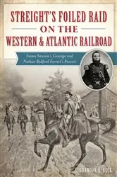 Book cover of Streight's Foiled Raid on the Western & Atlantic Railroad by Brandon H. Beck