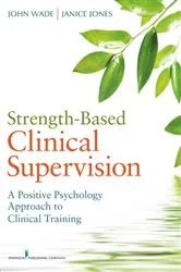 Book cover of Strength-Based Clinical Supervision by John Wade