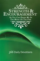 Book cover of Strength & Encouragement: So You Can Praise Me in the Midst of the Fire 366 Daily Devotions (2nd ed.) by Unknown