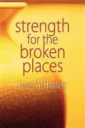 Book cover of Strength for the Broken Places by James A. Harnish