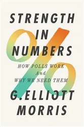 Book cover of Strength in Numbers: How Polls Work and Why We Need Them by G. Elliott Morris
