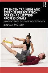 Book cover of Strength Training and Exercise Prescription for Rehabilitation Professionals by Jenna A. Mattera