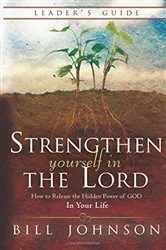 Book cover of Strengthen Yourself in the Lord Leader's Guide by Bill Johnson