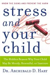 Book cover of Stress and Your Child by Archibald D. Hart