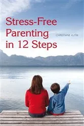 Book cover of Stress-Free Parenting in 12 Steps by Christiane Kutik