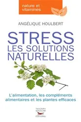 Book cover of Stress - Les solutions naturelles by Angélique Houlbert