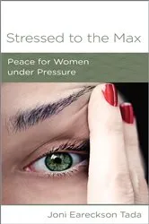 Book cover of Stressed to the Max by Joni Eareckson Tada