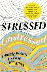 Book cover of Stressed, Unstressed: Classic Poems to Ease the Mind by Unknown