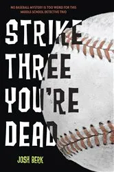 Book cover of Strike Three, You're Dead by Josh Berk