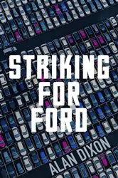 Book cover of Striking For Ford by Alan Dixon