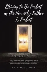 Book cover of STRIVING TO BE PERFECT AS THE HEAVENLY FATHER IS PERFECT by Fr. John F. Tuohey