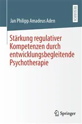Book cover of Stärkung regulativer Kompetenzen durch entwicklungsbegleitende Psychotherapie by Jan Philipp Amadeus Aden