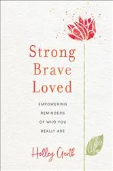 Book cover of Strong, Brave, Loved by Holley Gerth