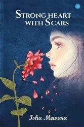 Book cover of Strong heart with scars by Isha mewara