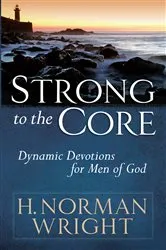 Book cover of Strong to the Core by H. Norman Wright