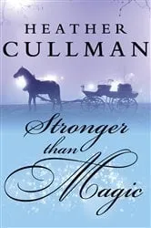 Book cover of Stronger Than Magic by Heather Cullman