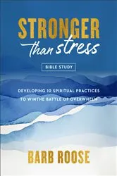 Book cover of Stronger than Stress Bible Study by Barb Roose
