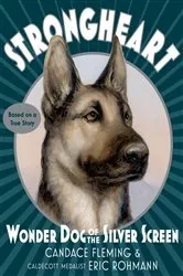 Book cover of Strongheart: Wonder Dog of the Silver Screen by Candace Fleming