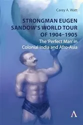 Book cover of Strongman Eugen Sandow’s World Tour of 1904-1905 by Carey Watt