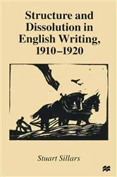 Book cover of Structure and Dissolution in English Writing, 1910–1920 by Stuart Sillars
